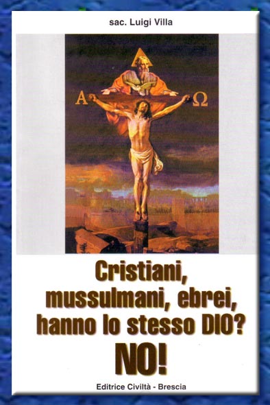 cristiani, ebrei, musulmani, hanno lo stesso dio? no! 