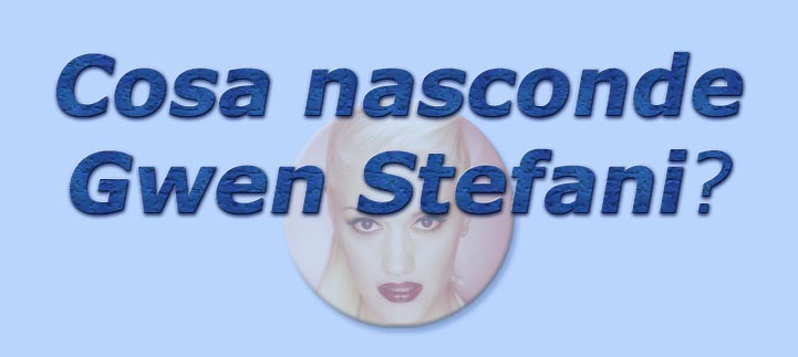 titolo cosa nasconde gwen stefani?