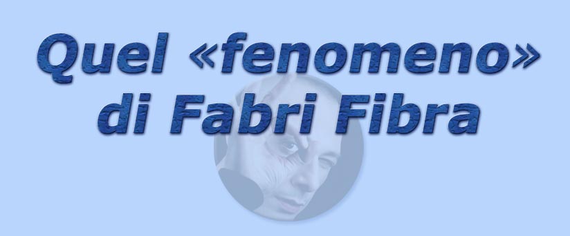 titolo quel fenomeno di fabri fibra