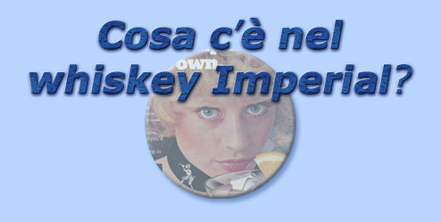 titolo cosa c' nel whiskey imperial?