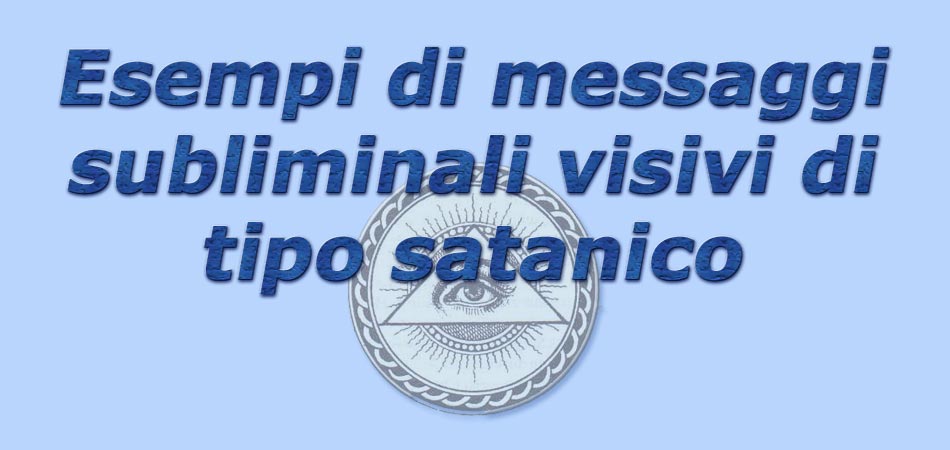 titolo esempi di messaggi subliminali visivi di tipo satanico 