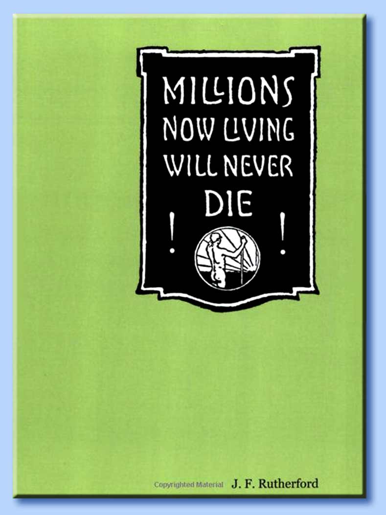 million now living will never die!