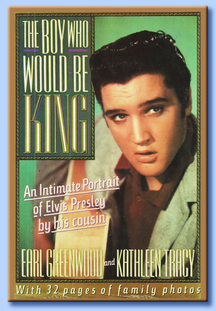 earl greenwood - the boy who would be king: an untimate portrait of elvis presley by his cousin