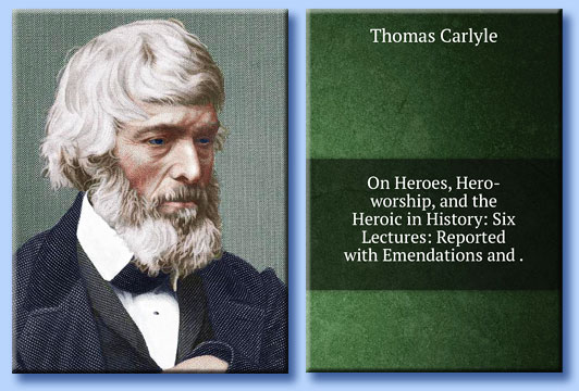 thomas carlyle - on heroes, hero-worship and the heroic in history