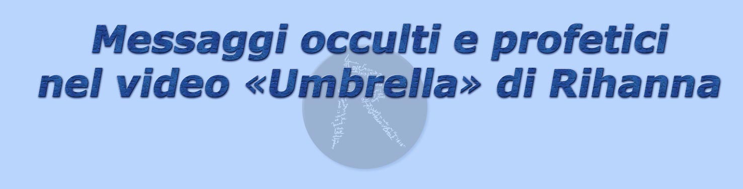 titolo messaggi occulti e profetici nel video umbrella di rihanna