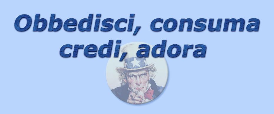 titolo obbedisci, consuma, credi, adora